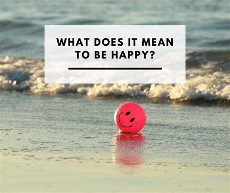 What does it mean to be happy. Things To Know About What does it mean to be happy. 